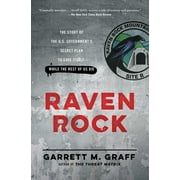GARRETT M GRAFF Raven Rock: The Story of the U.S. Government's Secret Plan to Save Itself-While the Rest of Us Die, (Paperback)