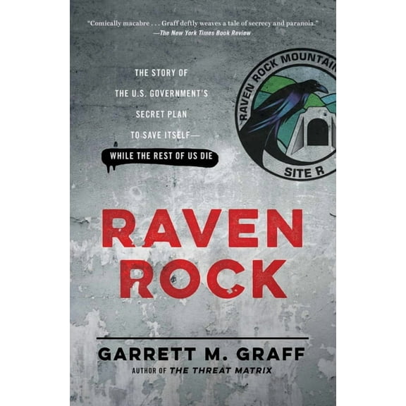 Raven Rock: The Story of the U.S. Government's Secret Plan to Save Itself-While the Rest of Us Die, (Paperback)