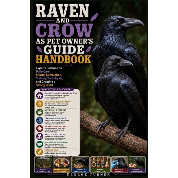 Raven and Crow as Pet Owner's Guide Handbook: Expert Guidance on Daily Care, Mental Stimulation, Training Techniques, an, (Paperback)