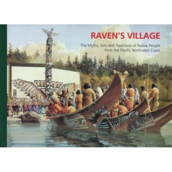 Pre-Owned Raven's Village: The Myths, Arts and Traditions of Native People from the Pacific Northwest Coast (Paperback) 0660140357 9780660140353