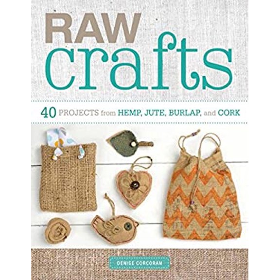Pre-Owned Raw Crafts: 40 Projects from Hemp, Jute, Burlap, and Cork (Paperback) 1454709294 9781454709299