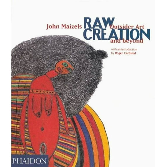 Raw Creation : Outsider Art and Beyond (Paperback)