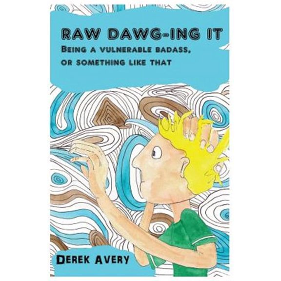 Raw Dawg-ing It: Being a vulnerable badass, or something like that (Paperback)