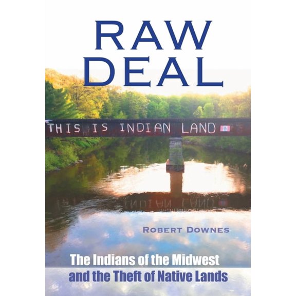 Raw Deal: The Indians of the Midwest and the Theft of Native Lands, (Hardcover)