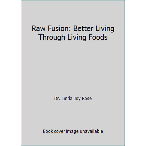 Pre-Owned Raw Fusion: Better Living Through Living Foods (Unknown) 0979323924 9780979323928