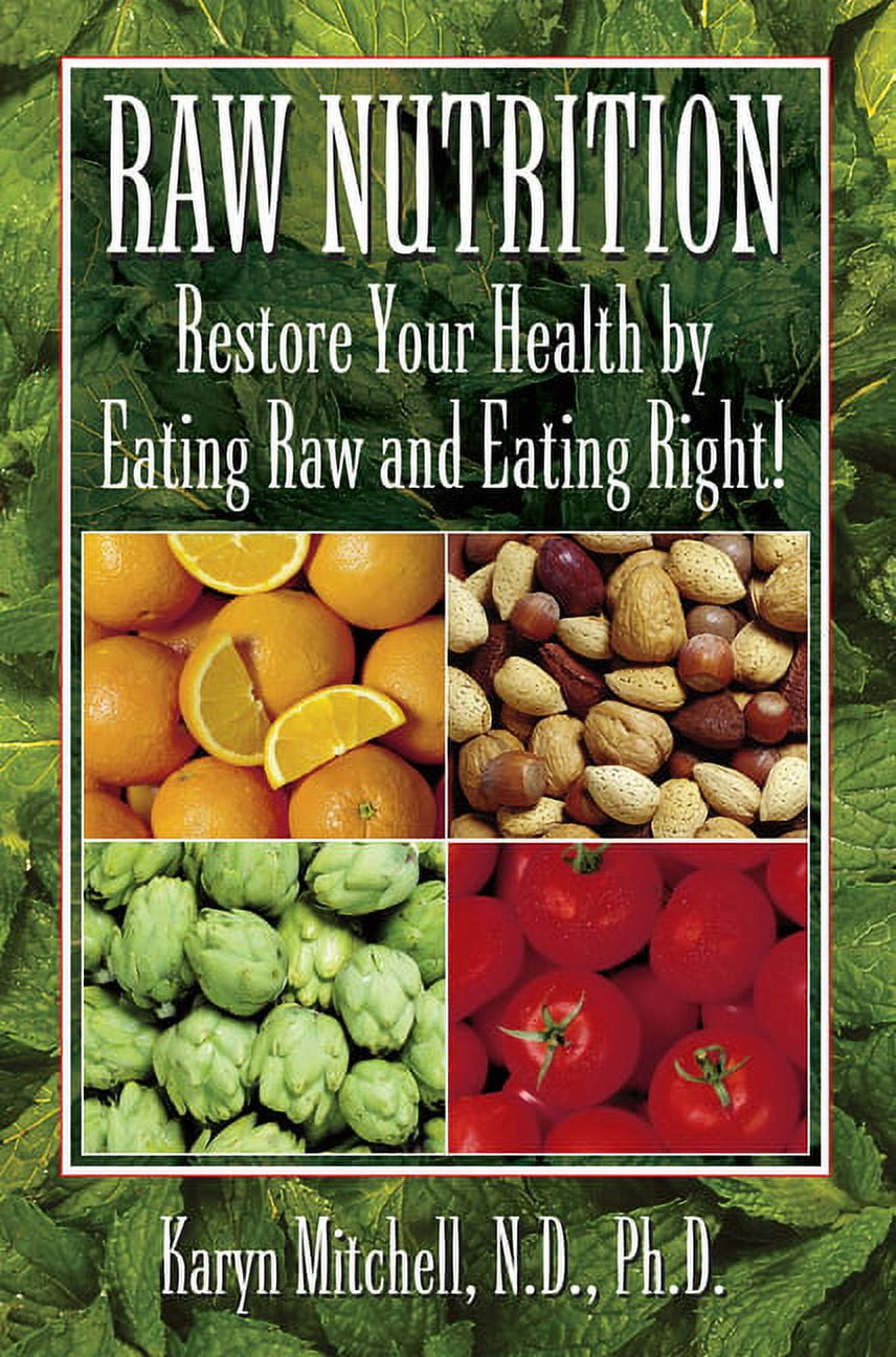 Raw Nutrition: Restore Your Health by Eating Raw and Eating Right! (Hardcover)