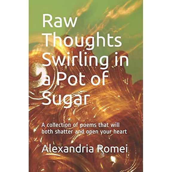Pre-Owned Raw Thoughts Swirling in a Pot of Sugar: A collection of poems that will both shatter and open your heart: 1 (Black and White Version) Paperback