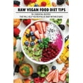 Raw Vegan Food Diet Tips: 70+ Essential Recipes That Will Help You