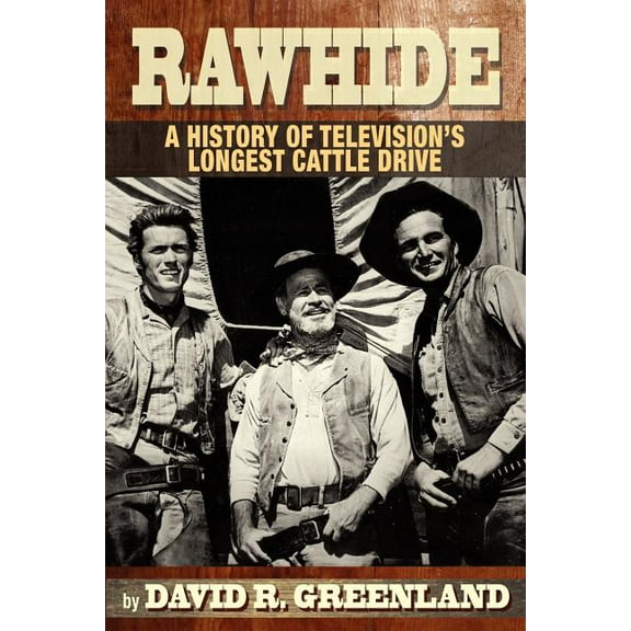 Rawhide a History of Television's Longest Cattle Drive