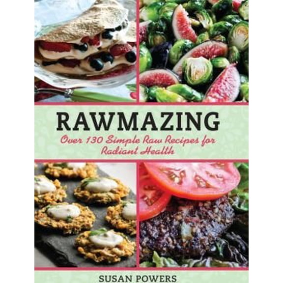 Pre-Owned Rawmazing: Over 130 Simple Raw Recipes for Radiant Health (Unknown) 1435154312 9781435154315