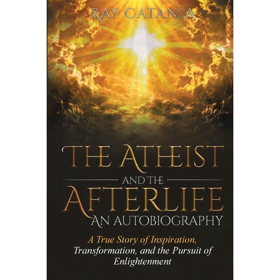 Ray Catania's Awakening The Atheist and the Afterlife - an Autobiography, Book 1, (Paperback)