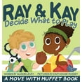 thumbnail image 1 of Ray & Kay Decide What to Play: A Move With Muffet Book, (Hardcover), 1 of 1