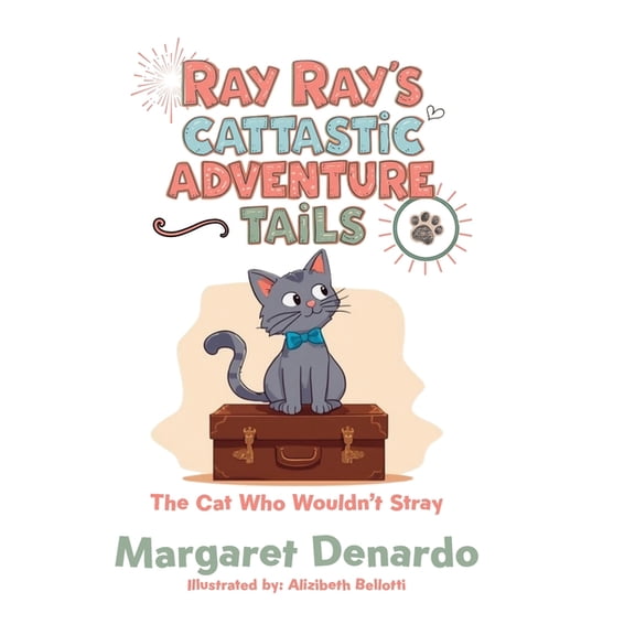 Ray Ray's Cattastic Adventure Tails: The Cat Who Wouldn't Stray, (Hardcover)