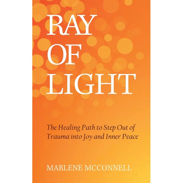 Ray of Light: The Healing Path to Step Out of Trauma Into Joy and Inner ...