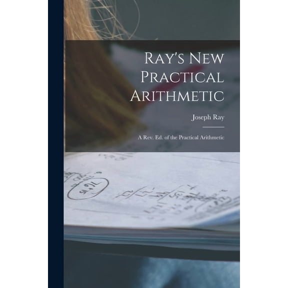 Ray's New Practical Arithmetic: A Rev. Ed. of the Practical Arithmetic, (Paperback)