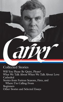 Raymond Carver: Collected Stories (LOA #195) : Will You Please Be Quiet, Please? / What We Talk About When We Talk About Love / Cathedral / stories from Where I'm Calling From / Beginners / other stories (Hardcover) - image 1 of 1