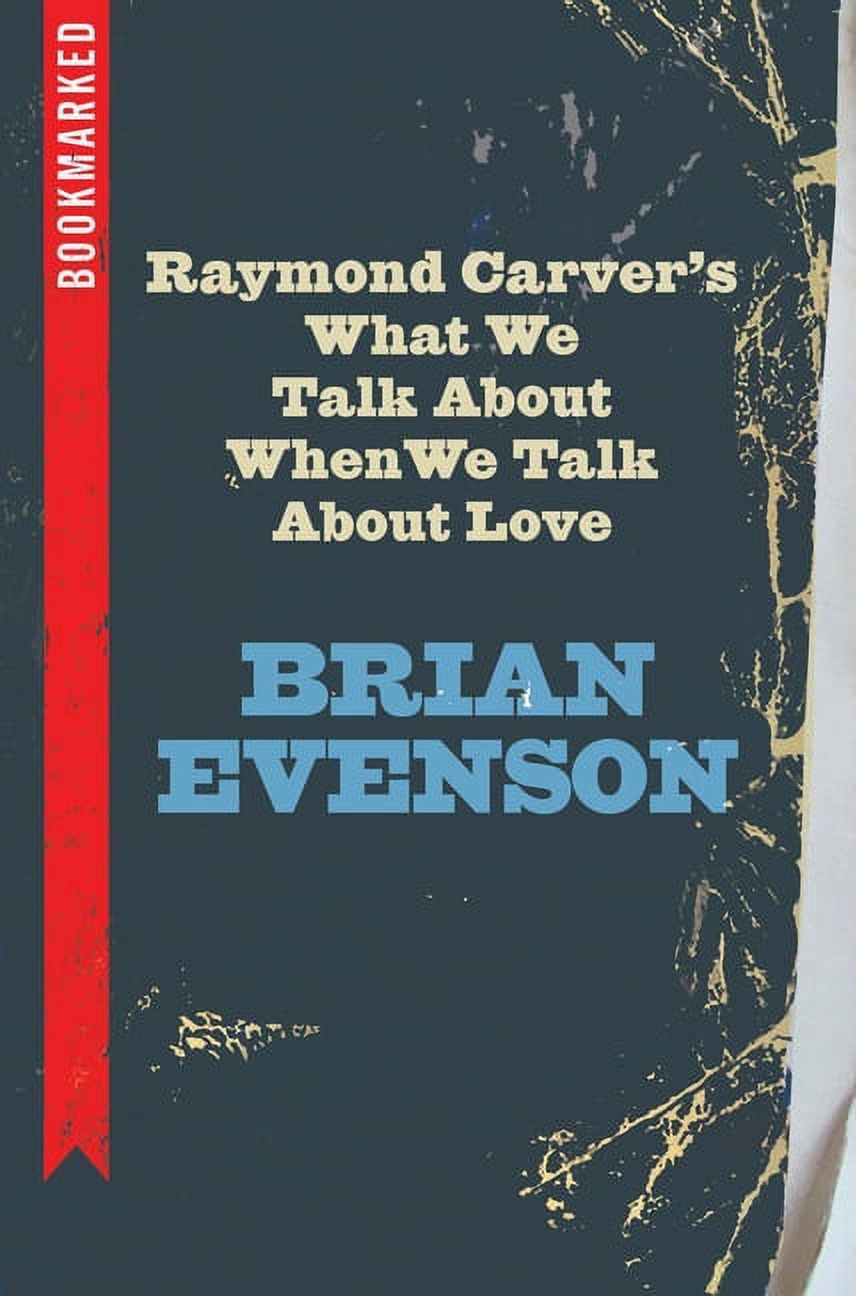 Raymond Carvers What We Talk About When We Talk About Love: Bookmarked  Bookmarked, 8   Paperback  1632460610 9781632460615 Brian Evenson - image 1 of 1