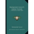 thumbnail image 1 of Raymond Lully's Great Elixir: A Dramatic Poem (1869), (Paperback), 1 of 1