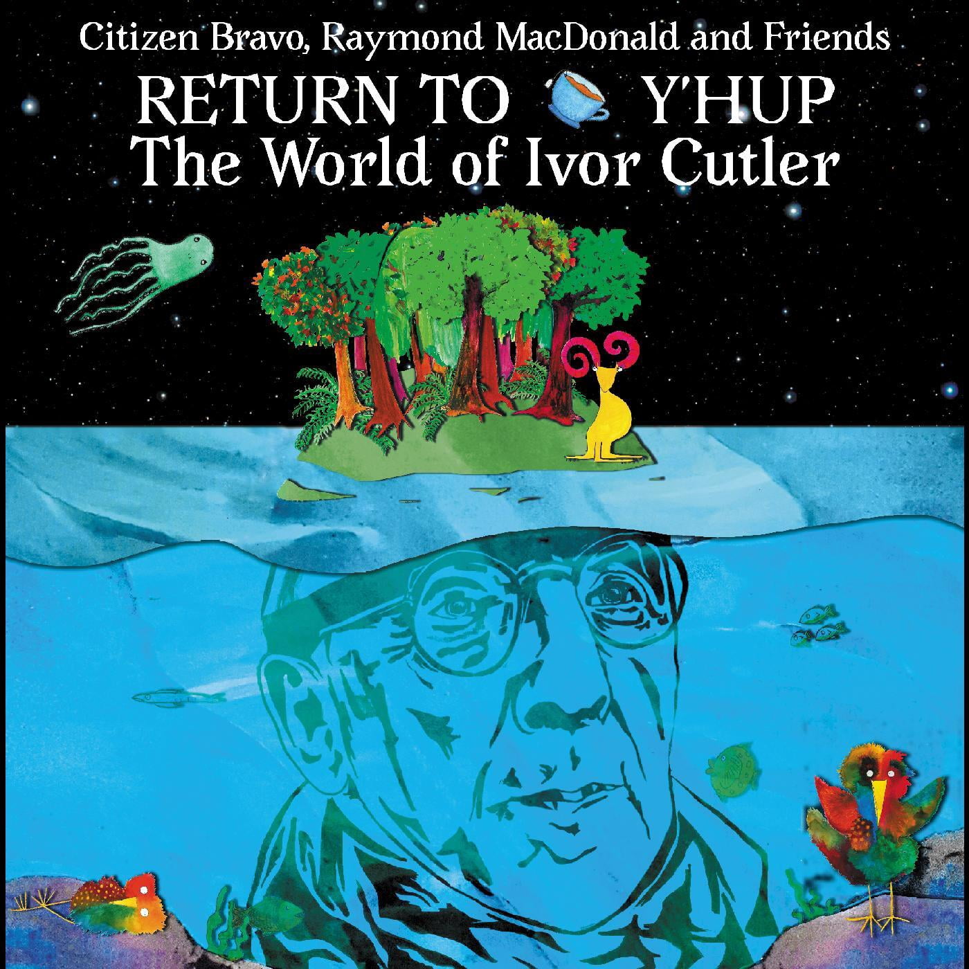Citizen Bravo / MacDonald,Raymond - Return To Y'hup - The World Of Ivor Cutler - Music & Performance - CD