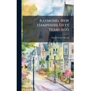 Raymond, New Hampshire Fifty Years Ago, Hardcover