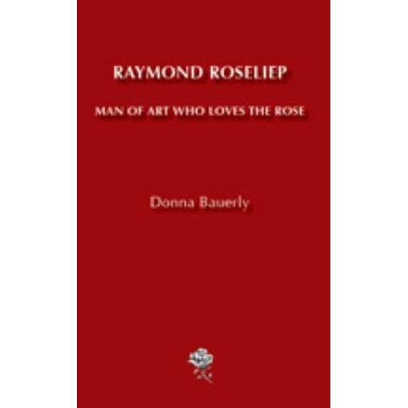 Pre-Owned Raymond Roseliep : Man of Art Who Loves the Rose (Paperback) 9780982695111