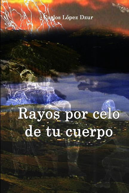 Rayos por celo de tu cuerpo : (Revisado) (Paperback)