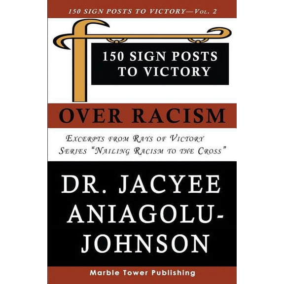 Rays of Victory: Nailing Racism to the Cross: 150 Sign Posts to Victory Over Racism - Volume 2: Empowering Sign Posts for Victory Over Racism (Paperback)