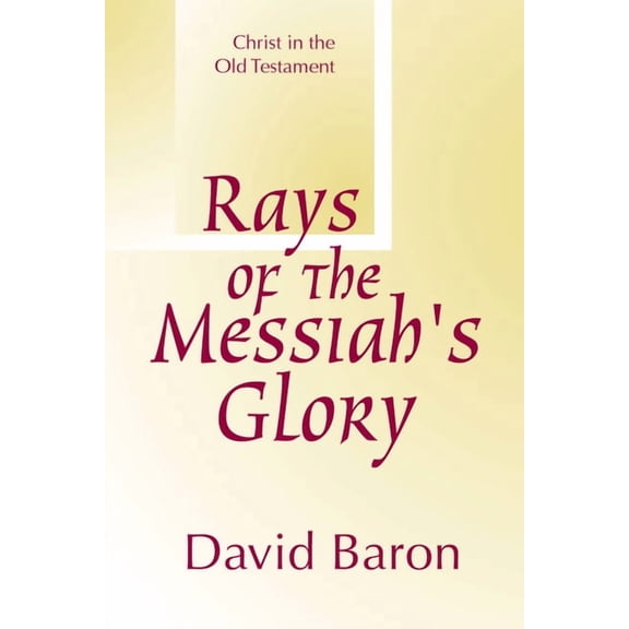 Rays of Messiah's Glory: Christ in the Old Testament, (Paperback)