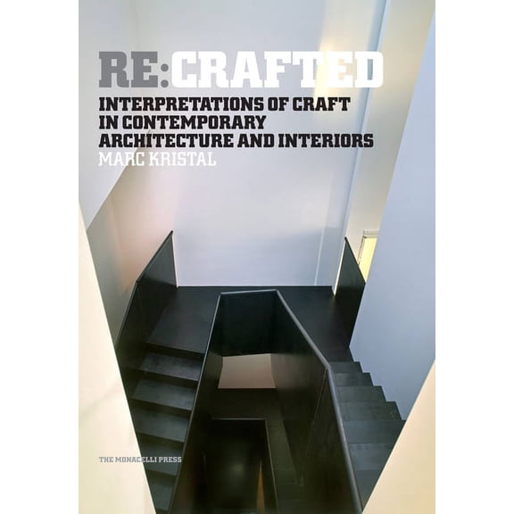 Re:Crafted : Interpretations of Craft in Contemporary Architecture and Interiors (Hardcover)