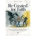 thumbnail image 1 of Re-Created for Faith: Training in Spiritual Warfare through a Mother's Heavenly Assignment, (Hardcover), 1 of 1