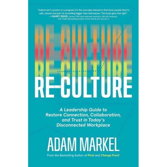 Re-Culture: A Leadership Guide to Restore Connection, Collaboration, and Trust in Today's Disconnected Workplace