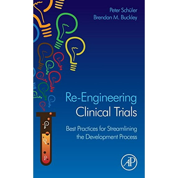 Pre-Owned Re-Engineering Clinical Trials: Best Practices for Streamlining the Development Process (Hardcover) 0124202462 9780124202467