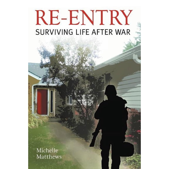 Re-Entry: Surviving Life After War, (Paperback)