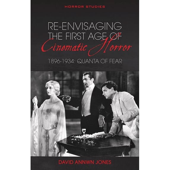 Re-Envisaging the First Age of Cinematic Horror, 1896-1934: Quanta of Fear, (Paperback)
