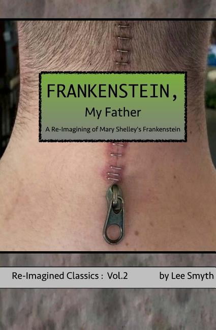 Re-Imagined Classics Frankenstein, My Father: A Re-Imagining of Mary Shelley's Frankenstein, Book 2, (Paperback)