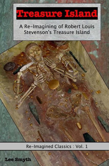 Re-Imagined Classics Treasure Island: A Re-Imagining of Robert Louis Stevenson's Treasure Island, Book 1, (Paperback)