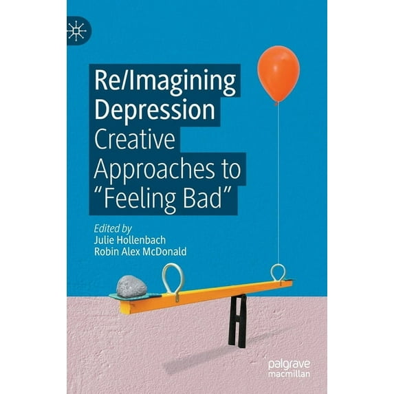 Re/Imagining Depression: Creative Approaches to "Feeling Bad", (Hardcover)
