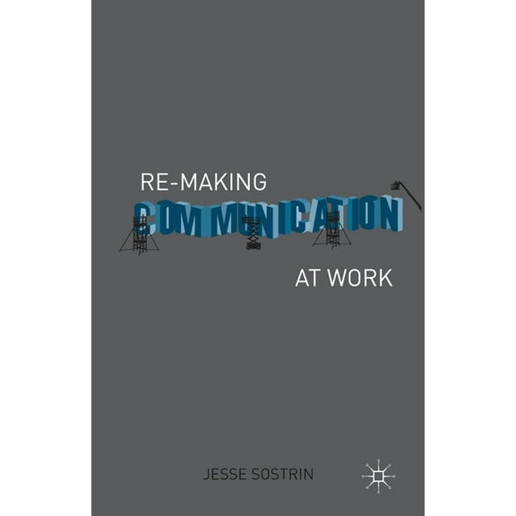 Re-Making Communication at Work, (Paperback)