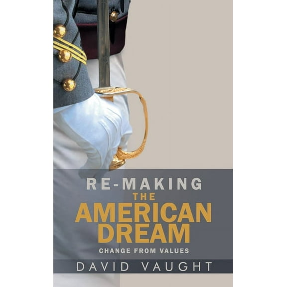Re-Making the American Dream: Change from Values, (Hardcover)