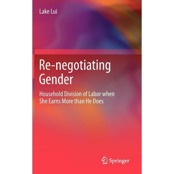 Re-Negotiating Gender: Household Division of Labor When She Earns More Than He Does, (Hardcover)