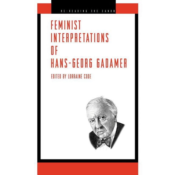 Re-Reading the Canon Feminist Interpretations of Hans-Georg Gadamer, (Hardcover)