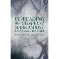 thumbnail image 1 of Re-Reading the Gospel of Mark Amidst Loss and Trauma, (Hardcover), 1 of 1