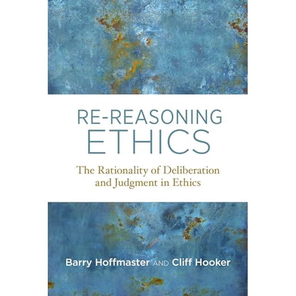 Pre-Owned Re-Reasoning Ethics: The Rationality of Deliberation and Judgment in Ethics (Basic Bioethics) Hardcover