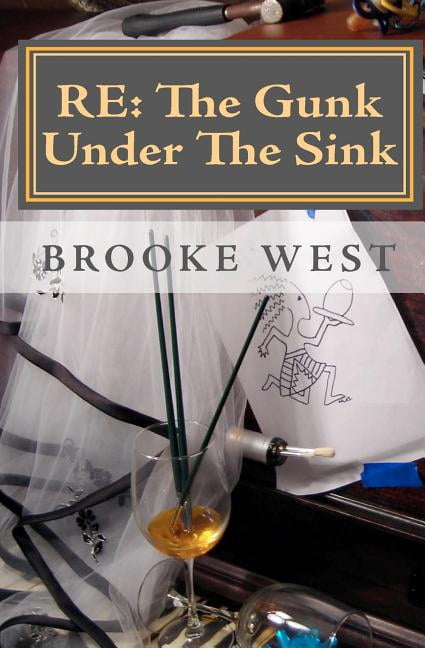 Re: The Gunk Under The Sink (Paperback) by Brooke West