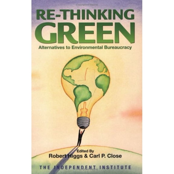 Pre-Owned Re-Thinking Green : Alternatives to Environmental Bureaucracy (Paperback) 9780945999973