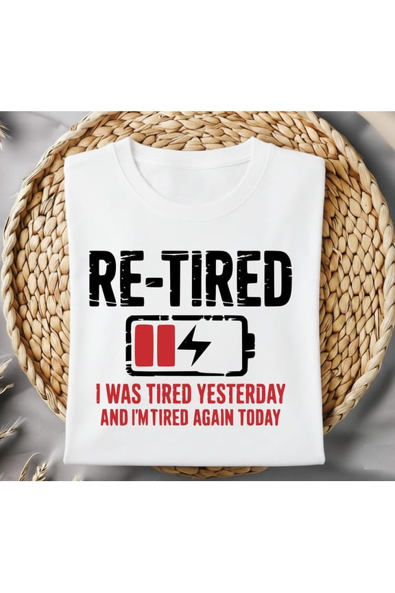 Re-Tired Low Battery Shirt, Quote Tee, I Was Tired Yesterday And I'm Tired Again Today Graphic Tee Retirement Gift Comfort Colors Unisex Cotton T-Shirt, Sizes S-3XL