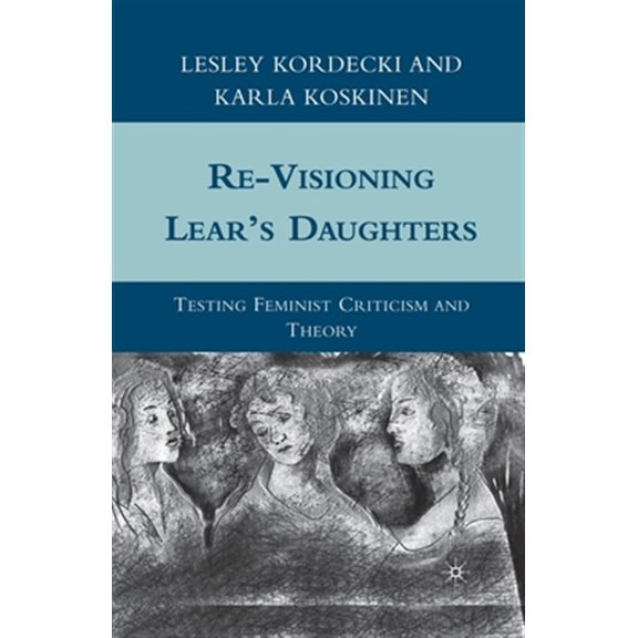 Pre-Owned Re-Visioning Lear's Daughters: Testing Feminist Criticism and Theory (Paperback)
