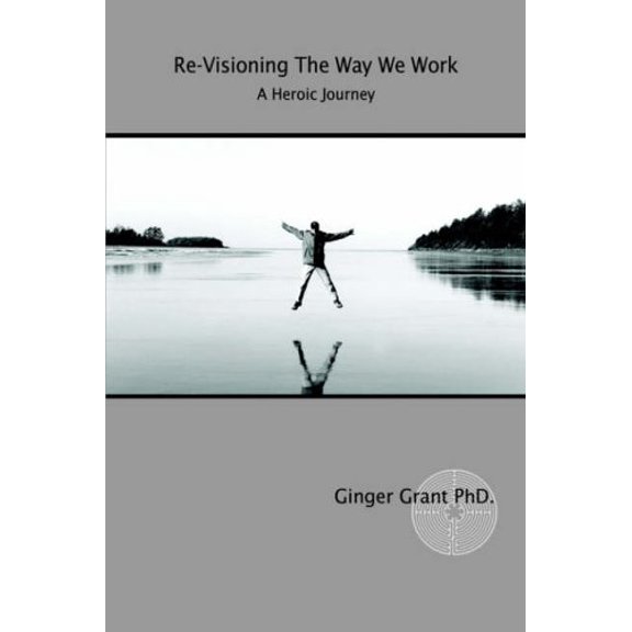 Pre-Owned Re-Visioning The Way We Work: A Heroic Journey (Paperback) 0595365957 9780595365951