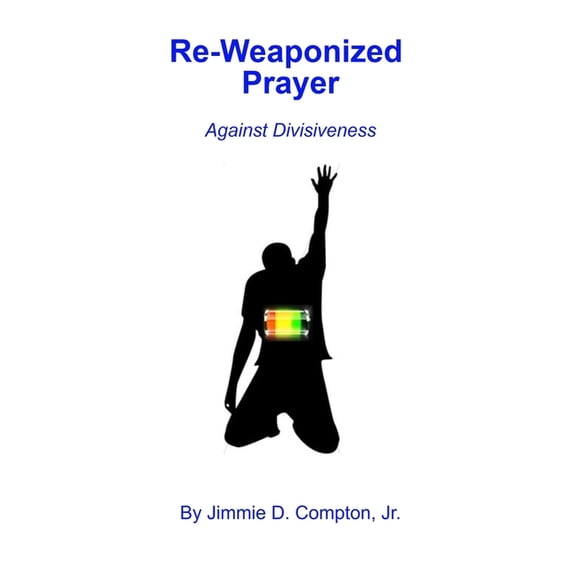Re-Weaponized Prayer: Against Divisiveness, (Paperback)