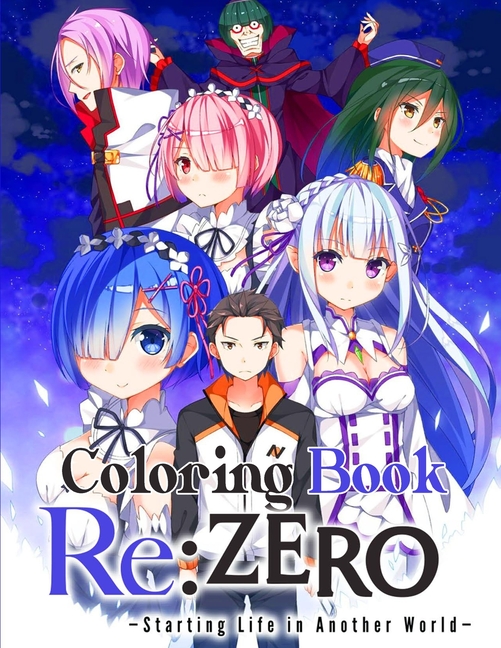 Re : Zero - Starting Life in Another World Coloring Book: Your best Re:  Zero character, More then 25 high quality illustrations . Re: Zero kara